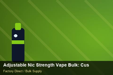 Adjustable Nic Strength Vape Bulk — Adjustable Nic Strength Vape Bulk: Customs Documentation — Dropship Setup photo 1