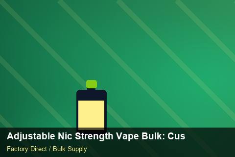 Adjustable Nic Strength Vape Bulk — Adjustable Nic Strength Vape Bulk: Customs Documentation — Dropship Setup photo 2