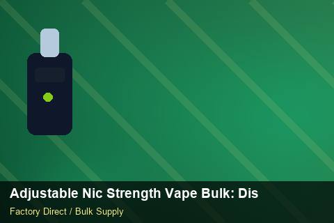 Adjustable Nic Strength Vape Bulk — Adjustable Nic Strength Vape Bulk: Distribution Channels — Dropship Setup photo 1