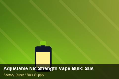 Adjustable Nic Strength Vape Bulk — Adjustable Nic Strength Vape Bulk: Sustainability — Dropship Setup photo 1