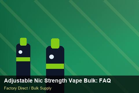 Adjustable Nic Strength Vape Bulk — Adjustable Nic Strength Vape Bulk: FAQ — Dropship Setup photo 2