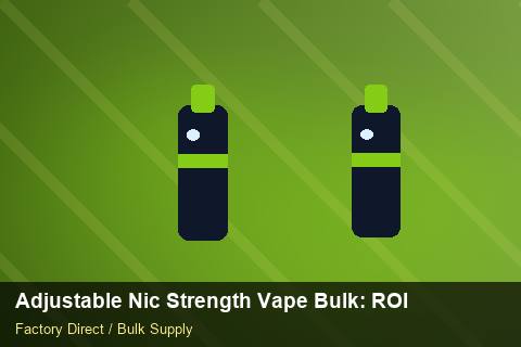 Adjustable Nic Strength Vape Bulk — Adjustable Nic Strength Vape Bulk: ROI Analysis — Dropship Setup photo 1