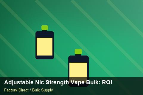 Adjustable Nic Strength Vape Bulk — Adjustable Nic Strength Vape Bulk: ROI Analysis — Dropship Setup photo 2