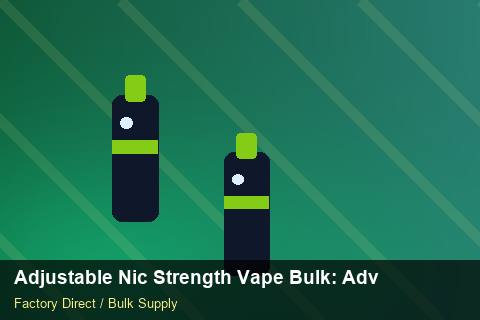 Adjustable Nic Strength Vape Bulk — Adjustable Nic Strength Vape Bulk: Advanced Sourcing — Dropship Setup photo 1