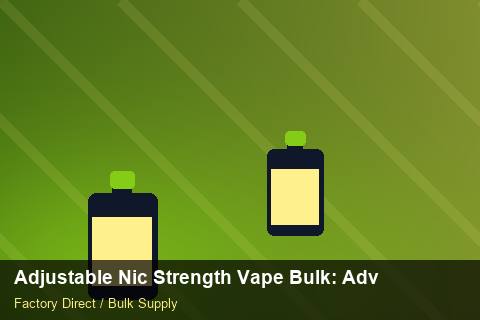 Adjustable Nic Strength Vape Bulk — Adjustable Nic Strength Vape Bulk: Advanced Sourcing — Dropship Setup photo 2