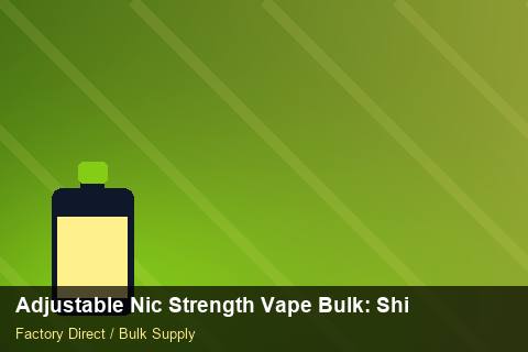 Adjustable Nic Strength Vape Bulk — Adjustable Nic Strength Vape Bulk: Shipping & Logistics — Marketplace Listing photo 2
