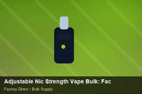 Adjustable Nic Strength Vape Bulk — Adjustable Nic Strength Vape Bulk: Factory Audit Report — Marketplace Listing photo 1