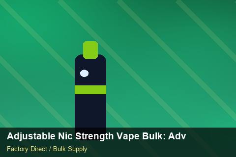 Adjustable Nic Strength Vape Bulk — Adjustable Nic Strength Vape Bulk: Advanced Sourcing — Marketplace Listing photo 1