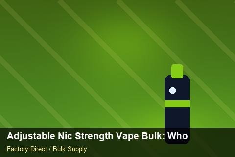 Adjustable Nic Strength Vape Bulk — Adjustable Nic Strength Vape Bulk: Wholesale Price — WooCommerce Sync photo 1