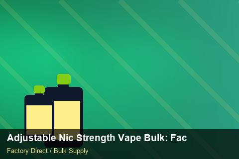Adjustable Nic Strength Vape Bulk — Adjustable Nic Strength Vape Bulk: Factory Direct Quote — WooCommerce Sync photo 1