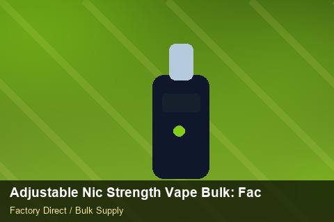 Adjustable Nic Strength Vape Bulk — Adjustable Nic Strength Vape Bulk: Factory Audit Report — WooCommerce Sync photo 1