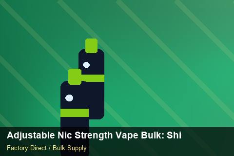 Adjustable Nic Strength Vape Bulk — Adjustable Nic Strength Vape Bulk: Shipping & Logistics — API Integration photo 1
