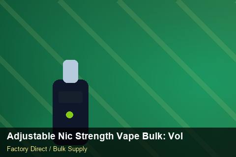 Adjustable Nic Strength Vape Bulk — Adjustable Nic Strength Vape Bulk: Volume Pricing Tiers — API Integration photo 1