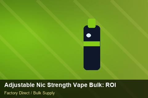 Adjustable Nic Strength Vape Bulk — Adjustable Nic Strength Vape Bulk: ROI Analysis — API Integration photo 1