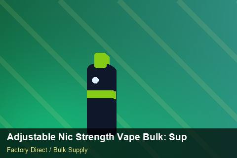 Adjustable Nic Strength Vape Bulk — Adjustable Nic Strength Vape Bulk: Supplier Vetting — EDI Setup photo 1