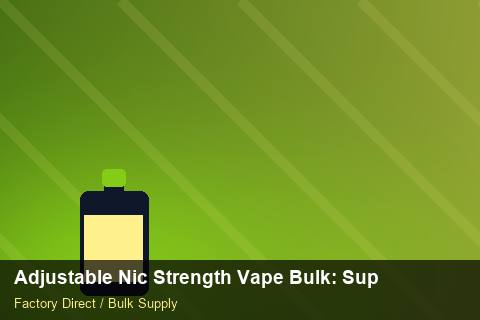 Adjustable Nic Strength Vape Bulk — Adjustable Nic Strength Vape Bulk: Supplier Vetting — EDI Setup photo 2