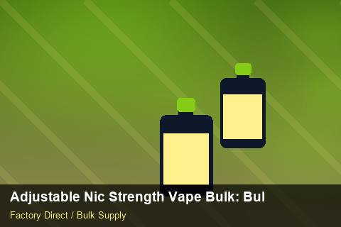 Adjustable Nic Strength Vape Bulk — Adjustable Nic Strength Vape Bulk: Bulk Supplier Guide — Stock Feeds photo 2