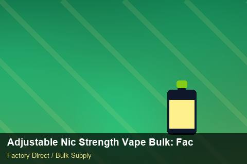 Adjustable Nic Strength Vape Bulk — Adjustable Nic Strength Vape Bulk: Factory Direct Quote — Stock Feeds photo 1