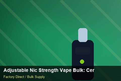 Adjustable Nic Strength Vape Bulk — Adjustable Nic Strength Vape Bulk: Certifications & MSDS — Stock Feeds photo 2