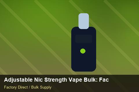 Adjustable Nic Strength Vape Bulk — Adjustable Nic Strength Vape Bulk: Factory Audit Report — Stock Feeds photo 1