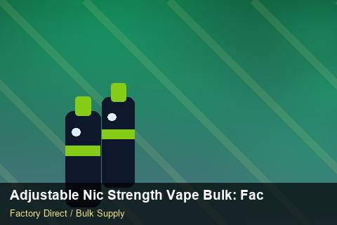 Adjustable Nic Strength Vape Bulk — Adjustable Nic Strength Vape Bulk: Factory Audit Report — Stock Feeds photo 2