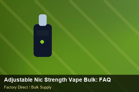 Adjustable Nic Strength Vape Bulk — Adjustable Nic Strength Vape Bulk: FAQ — Stock Feeds photo 1