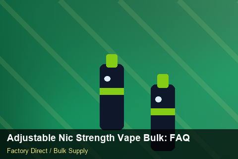 Adjustable Nic Strength Vape Bulk — Adjustable Nic Strength Vape Bulk: FAQ — Stock Feeds photo 2