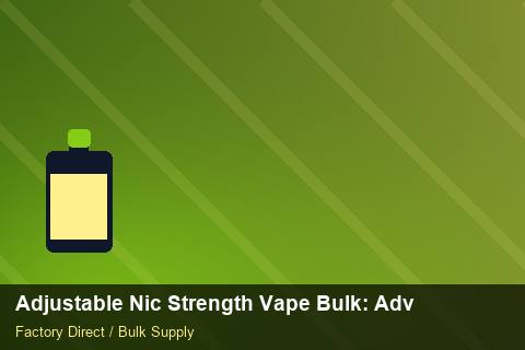 Adjustable Nic Strength Vape Bulk — Adjustable Nic Strength Vape Bulk: Advanced Sourcing — Stock Feeds photo 2