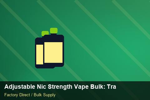 Adjustable Nic Strength Vape Bulk — Adjustable Nic Strength Vape Bulk: Trade Terms — Stock Feeds photo 1
