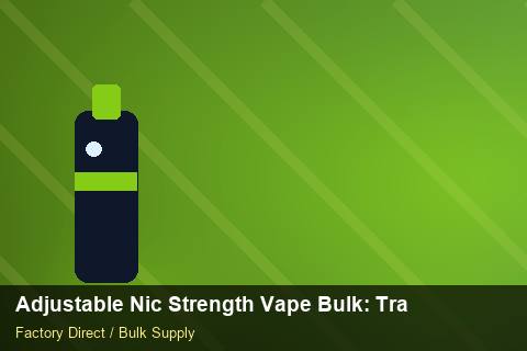 Adjustable Nic Strength Vape Bulk — Adjustable Nic Strength Vape Bulk: Trade Terms — Stock Feeds photo 2