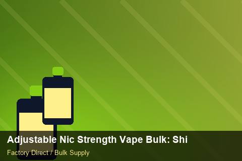 Adjustable Nic Strength Vape Bulk — Adjustable Nic Strength Vape Bulk: Shipping & Logistics — Order Automation photo 2