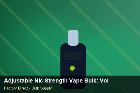 Adjustable Nic Strength Vape Bulk — Adjustable Nic Strength Vape Bulk: Volume Pricing Tiers — Order Automation photo 1