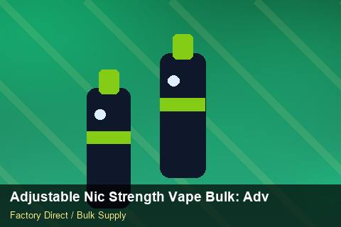 Adjustable Nic Strength Vape Bulk — Adjustable Nic Strength Vape Bulk: Advanced Sourcing — Order Automation photo 1