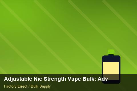 Adjustable Nic Strength Vape Bulk — Adjustable Nic Strength Vape Bulk: Advanced Sourcing — Order Automation photo 2