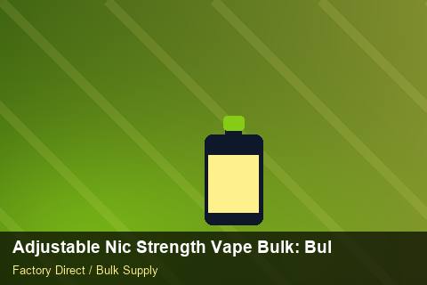 Adjustable Nic Strength Vape Bulk — Adjustable Nic Strength Vape Bulk: Bulk Supplier Guide — Returns Portal photo 2