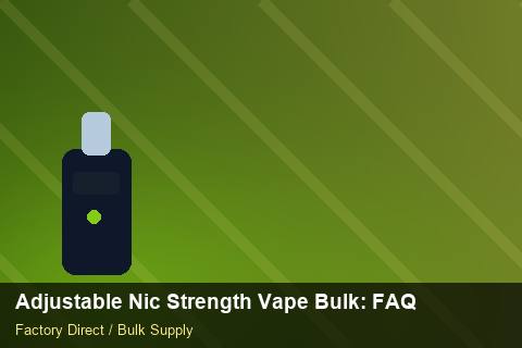 Adjustable Nic Strength Vape Bulk — Adjustable Nic Strength Vape Bulk: FAQ — Customer Support photo 1
