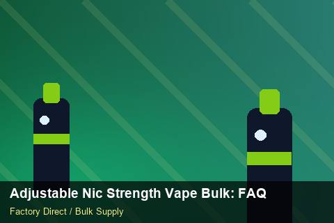 Adjustable Nic Strength Vape Bulk — Adjustable Nic Strength Vape Bulk: FAQ — Customer Support photo 2