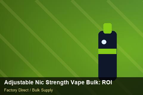 Adjustable Nic Strength Vape Bulk — Adjustable Nic Strength Vape Bulk: ROI Analysis — Customer Support photo 1