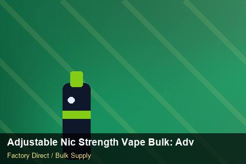 Adjustable Nic Strength Vape Bulk — Adjustable Nic Strength Vape Bulk: Advanced Sourcing — Customer Support photo 1
