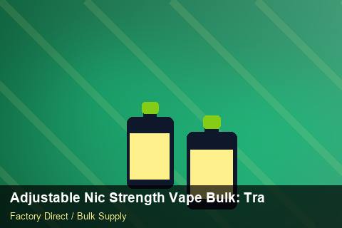 Adjustable Nic Strength Vape Bulk — Adjustable Nic Strength Vape Bulk: Trade Terms — Customer Support photo 1