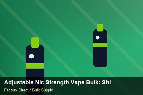 Adjustable Nic Strength Vape Bulk — Adjustable Nic Strength Vape Bulk: Shipping & Logistics — Technical Training photo 1