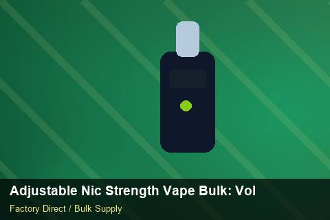 Adjustable Nic Strength Vape Bulk — Adjustable Nic Strength Vape Bulk: Volume Pricing Tiers — Technical Training photo 1