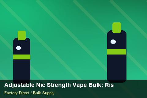Adjustable Nic Strength Vape Bulk — Adjustable Nic Strength Vape Bulk: Risk Management — Technical Training photo 1