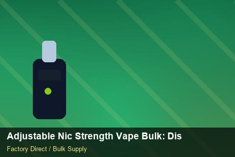 Adjustable Nic Strength Vape Bulk — Adjustable Nic Strength Vape Bulk: Distribution Channels — Technical Training photo 1