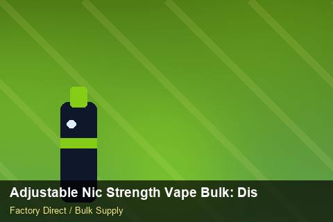 Adjustable Nic Strength Vape Bulk — Adjustable Nic Strength Vape Bulk: Distribution Channels — Technical Training photo 2