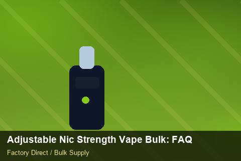 Adjustable Nic Strength Vape Bulk — Adjustable Nic Strength Vape Bulk: FAQ — Technical Training photo 1