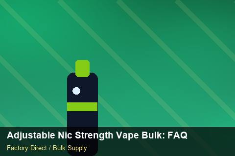 Adjustable Nic Strength Vape Bulk — Adjustable Nic Strength Vape Bulk: FAQ — Technical Training photo 2