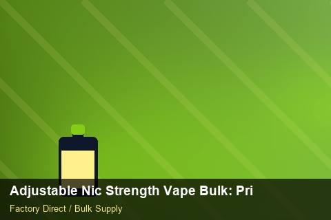 Adjustable Nic Strength Vape Bulk — Adjustable Nic Strength Vape Bulk: Private Label Options — Staff Onboarding photo 2