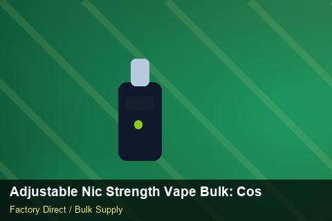 Adjustable Nic Strength Vape Bulk — Adjustable Nic Strength Vape Bulk: Cost Breakdown — Staff Onboarding photo 1