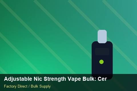 Adjustable Nic Strength Vape Bulk — Adjustable Nic Strength Vape Bulk: Certifications & MSDS — Staff Onboarding photo 2